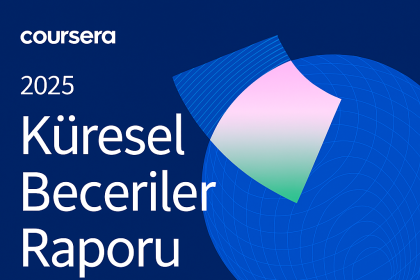 2025 Coursera Küresel Beceriler Raporu kapağı; lacivert zemin üzerine küresel ağ görseli ve pembe-yeşil geometrik şekil, Türkçe başlık ve açıklama metinleri ile