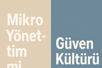 Bej ve mavi arka plan üzerine yerleştirilmiş iki parçalı bir tasarımda, sırasıyla "Mikro Yönetim mi," ve "Güven Kültürü mü?" ifadeleri yer alıyor.